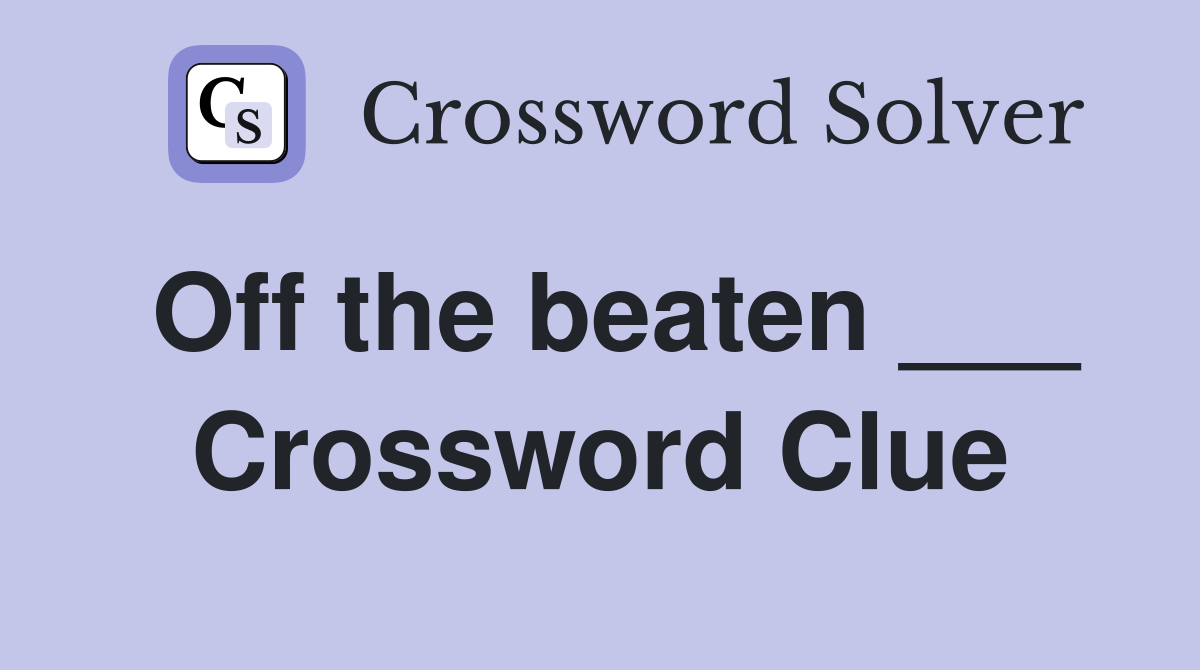 Off the beaten ___ Crossword Clue