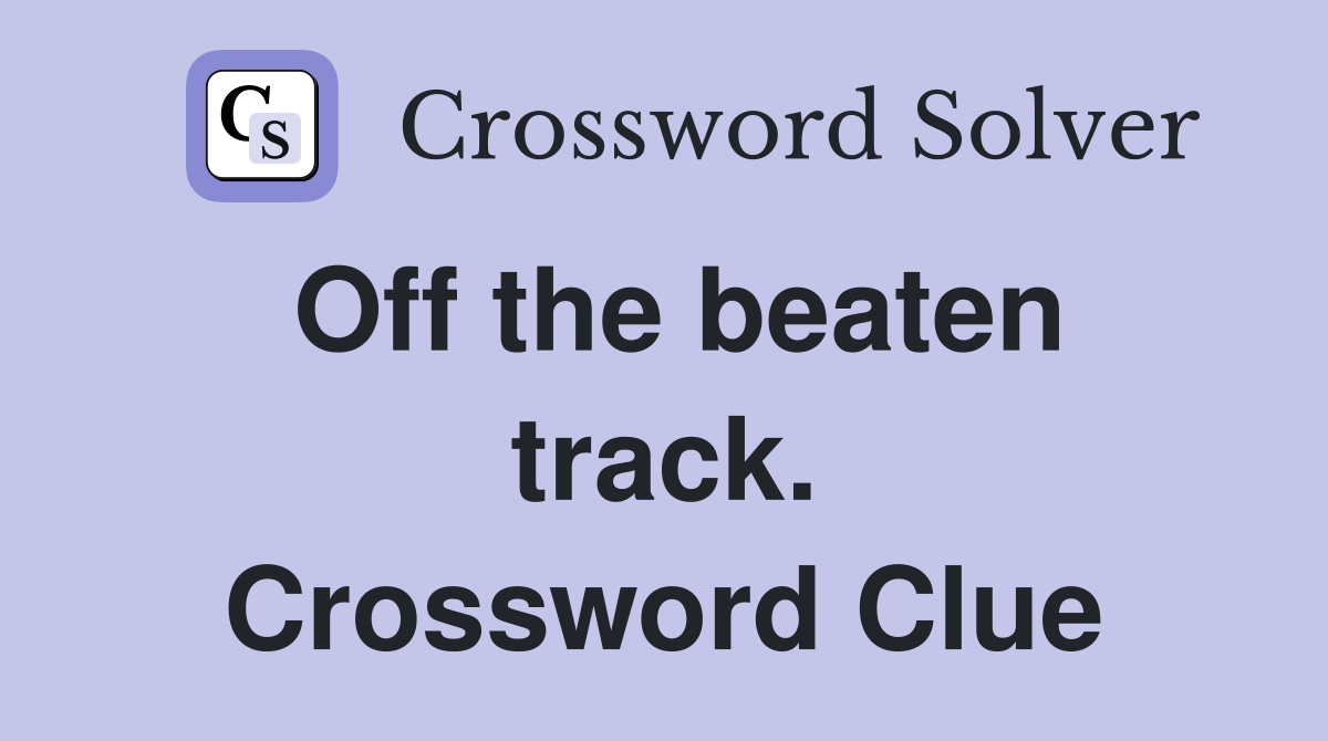 Off the beaten track. Crossword Clue