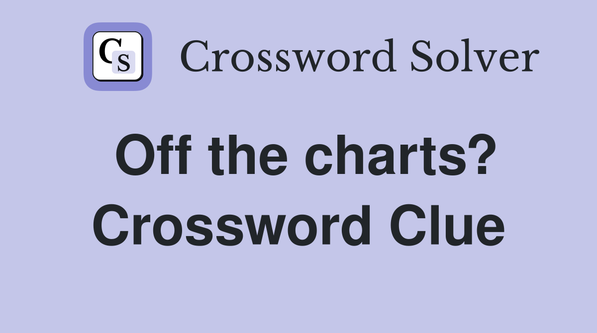 Off the charts? Crossword Clue