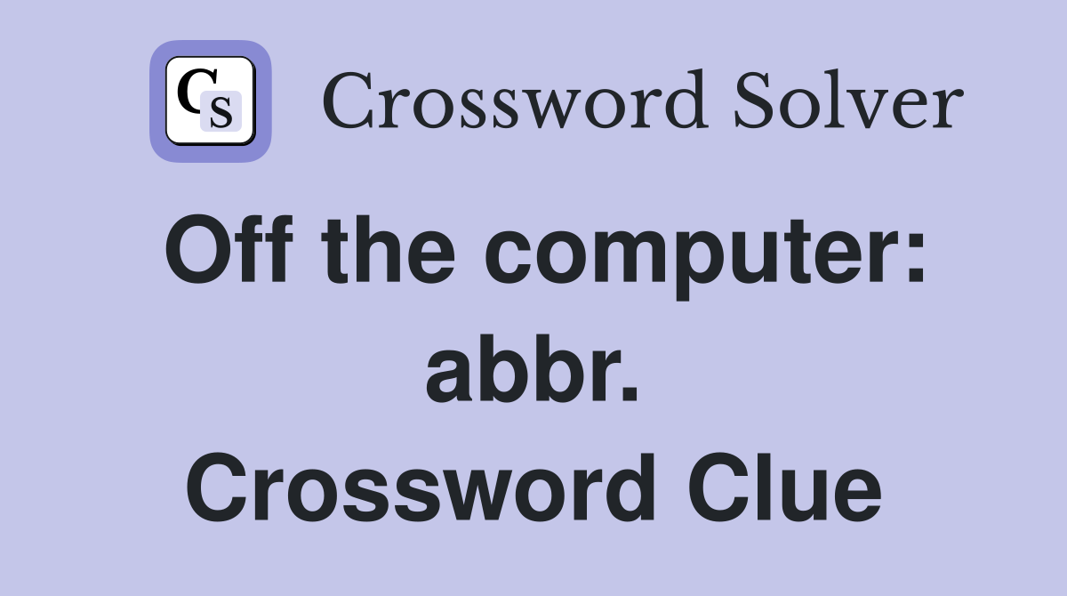 Off the computer: abbr. Crossword Clue
