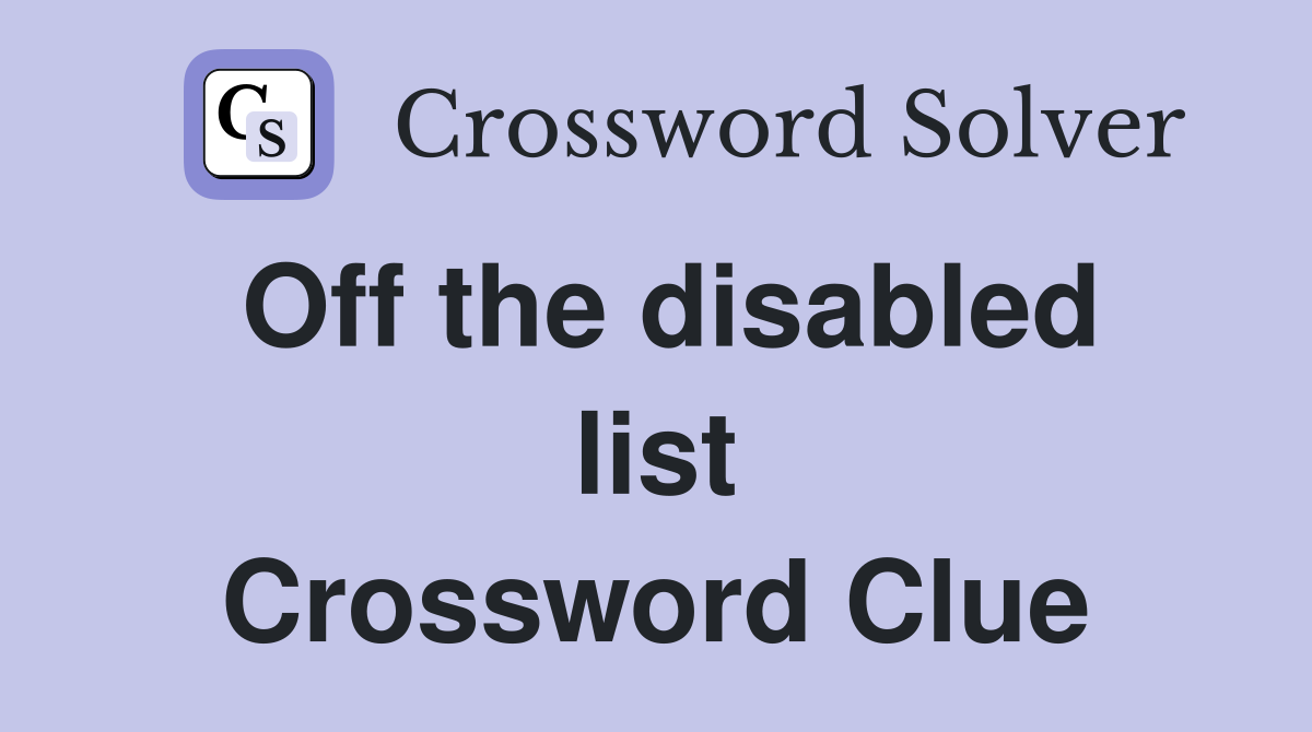 Off the disabled list Crossword Clue