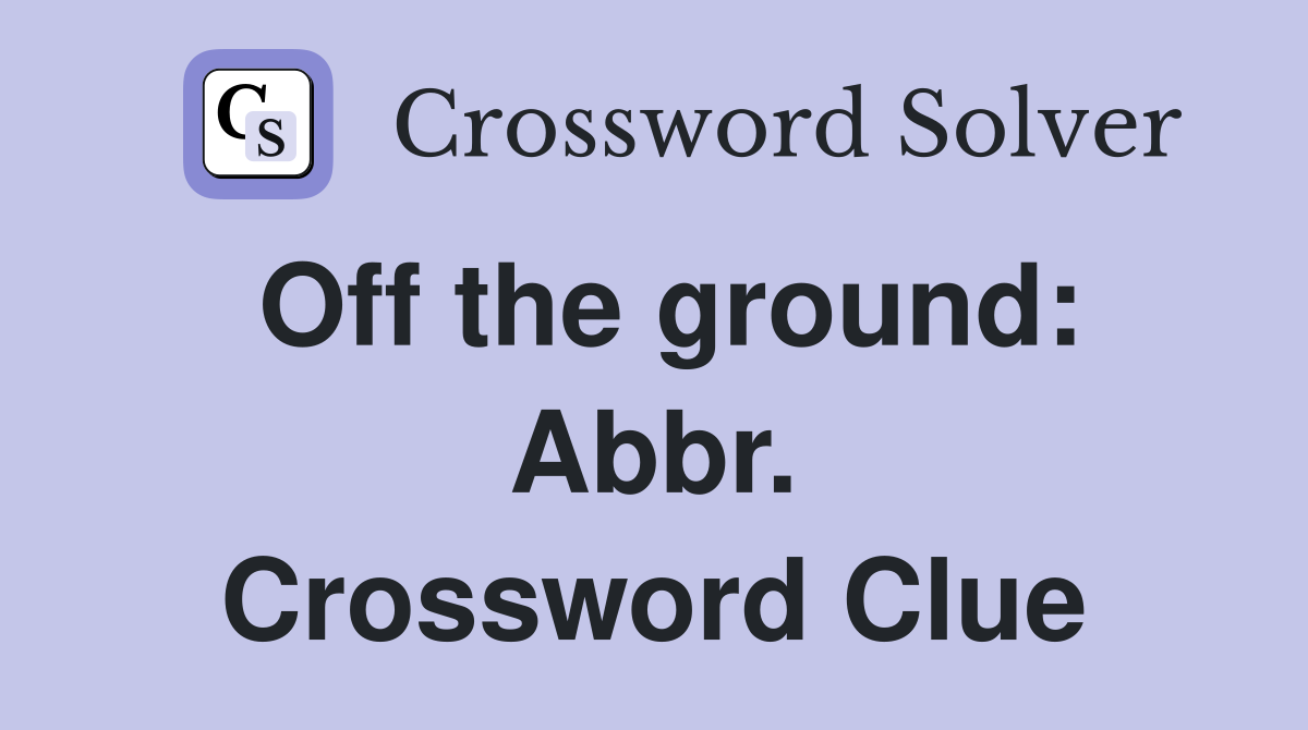 Off the ground: Abbr. Crossword Clue