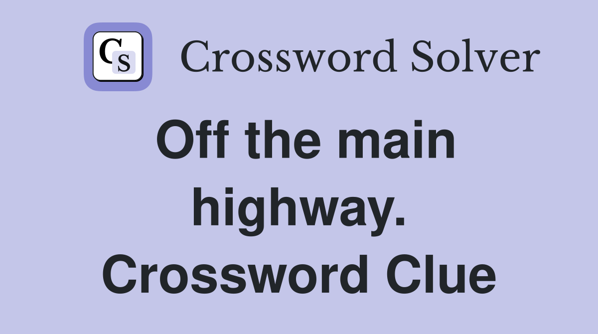 Off the main highway. Crossword Clue