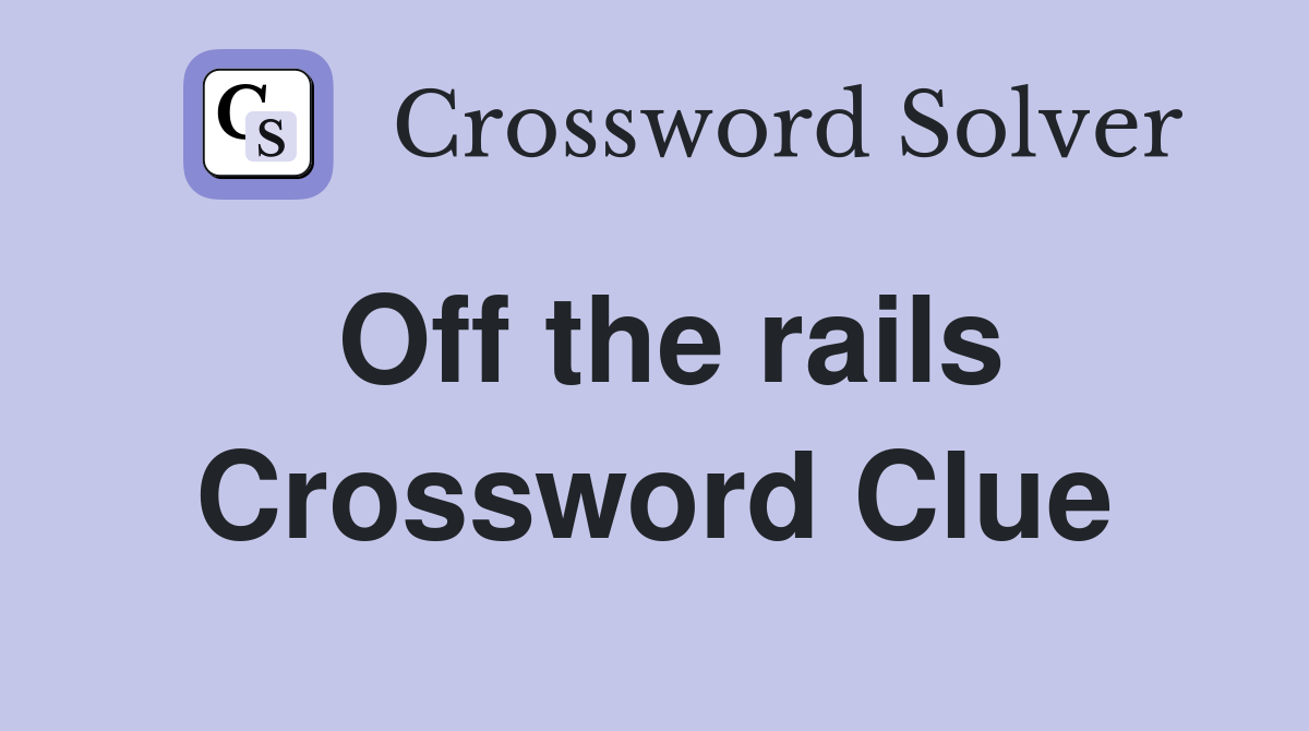 Off the rails Crossword Clue