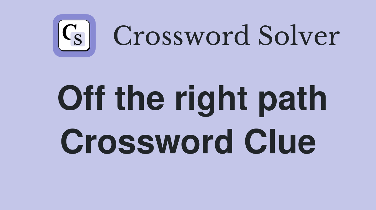 Off the right path Crossword Clue