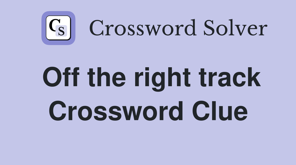 Off the right track Crossword Clue