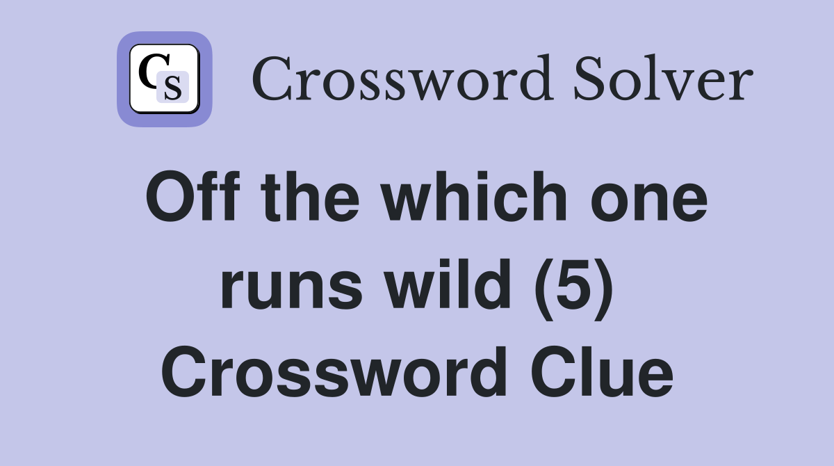 Off the which one runs wild (5) Crossword Clue
