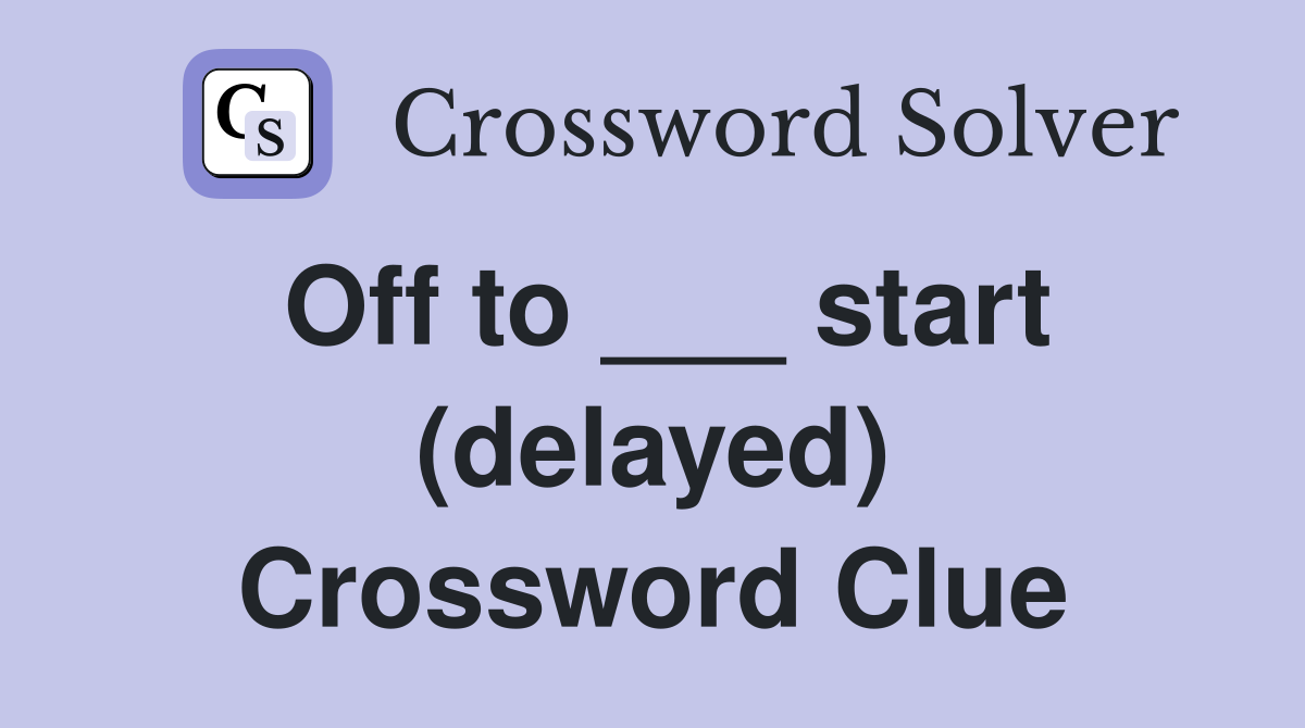 Off to ___ start (delayed) Crossword Clue