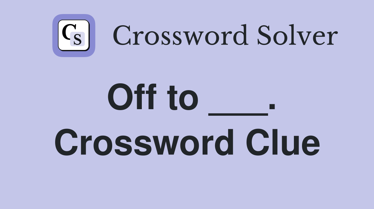 Off to ___. Crossword Clue