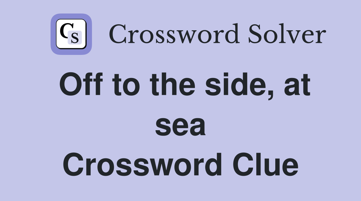 Off to the side, at sea Crossword Clue