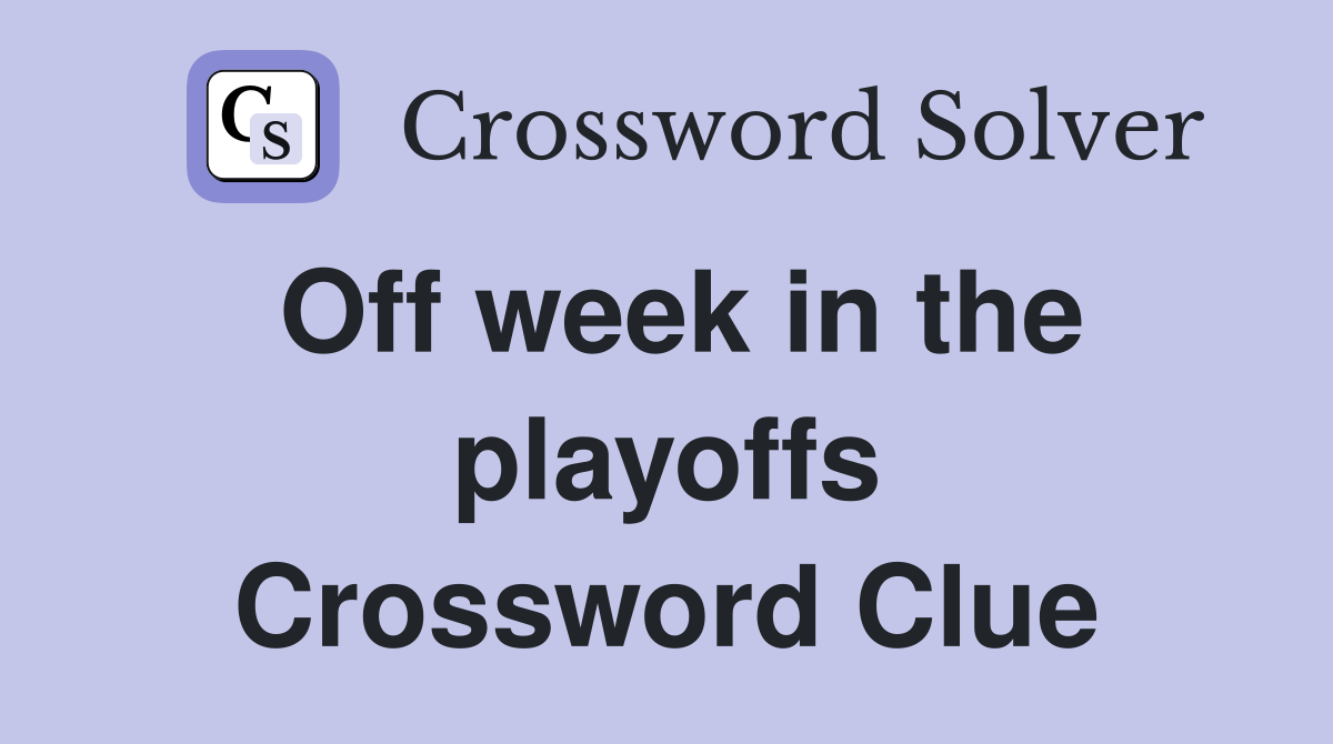 Off week in the playoffs Crossword Clue