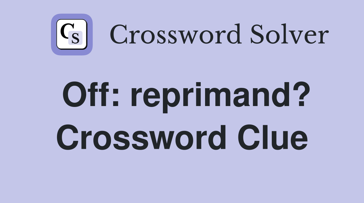 Off: reprimand? Crossword Clue