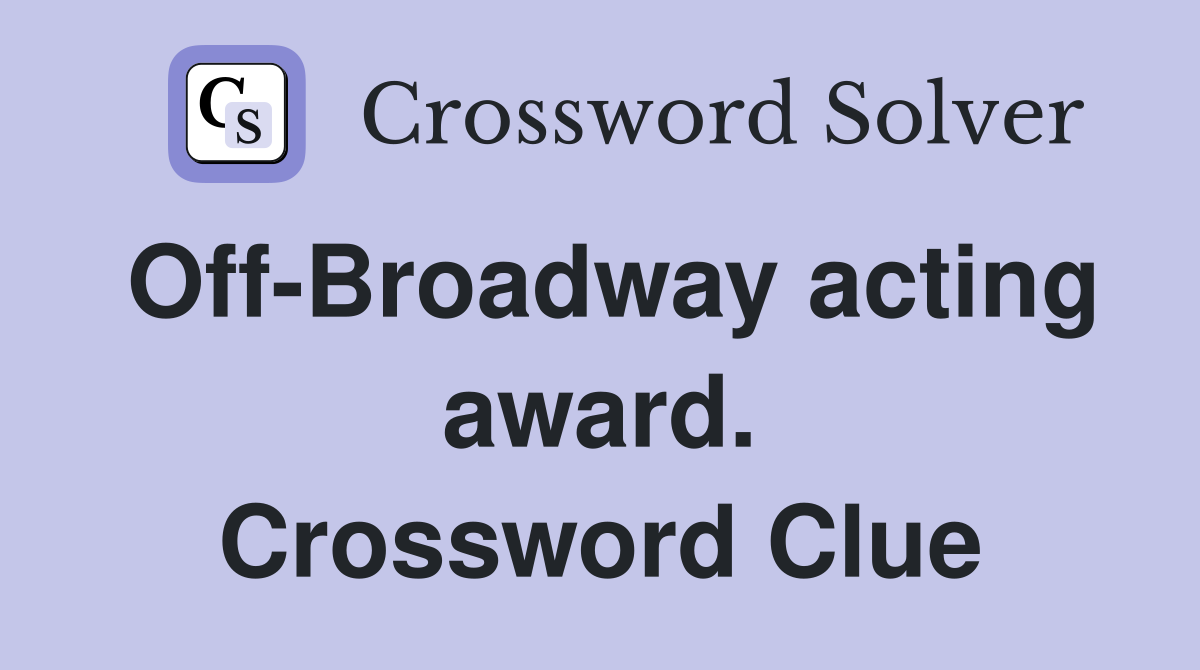 Off-Broadway acting award. Crossword Clue