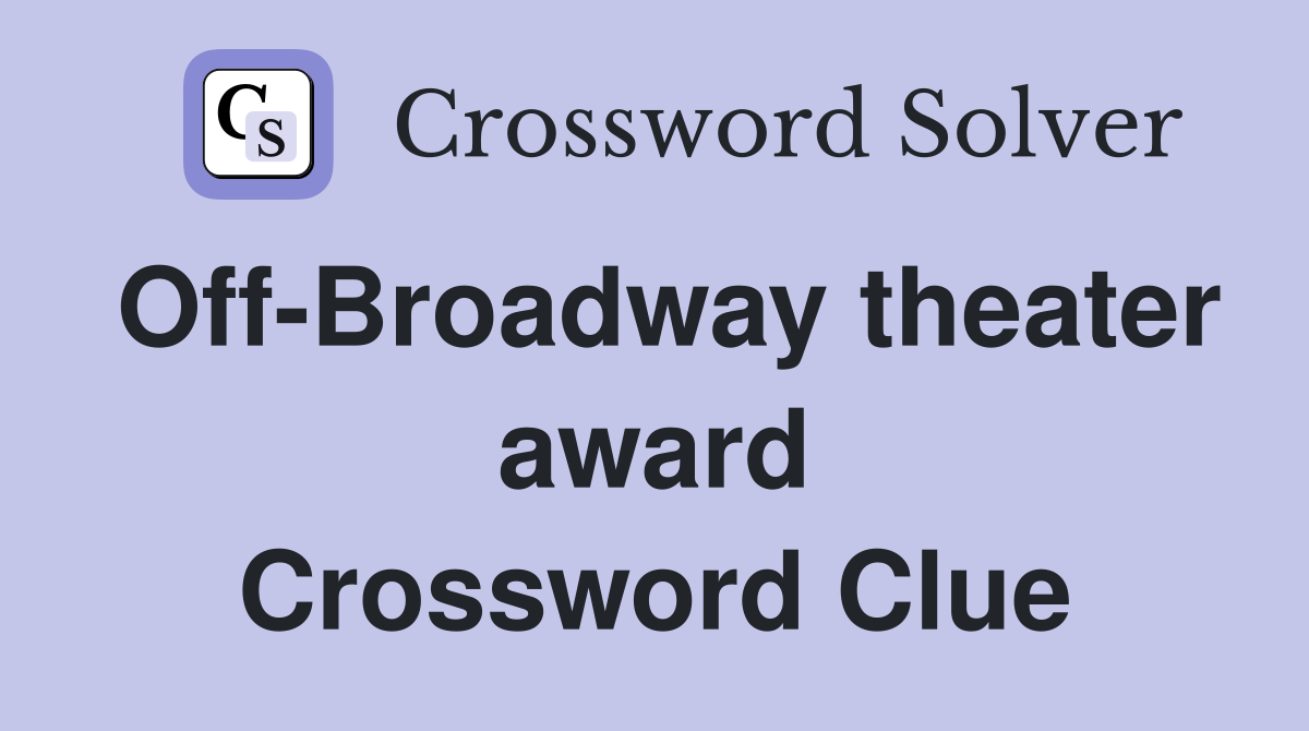 Off-Broadway theater award Crossword Clue