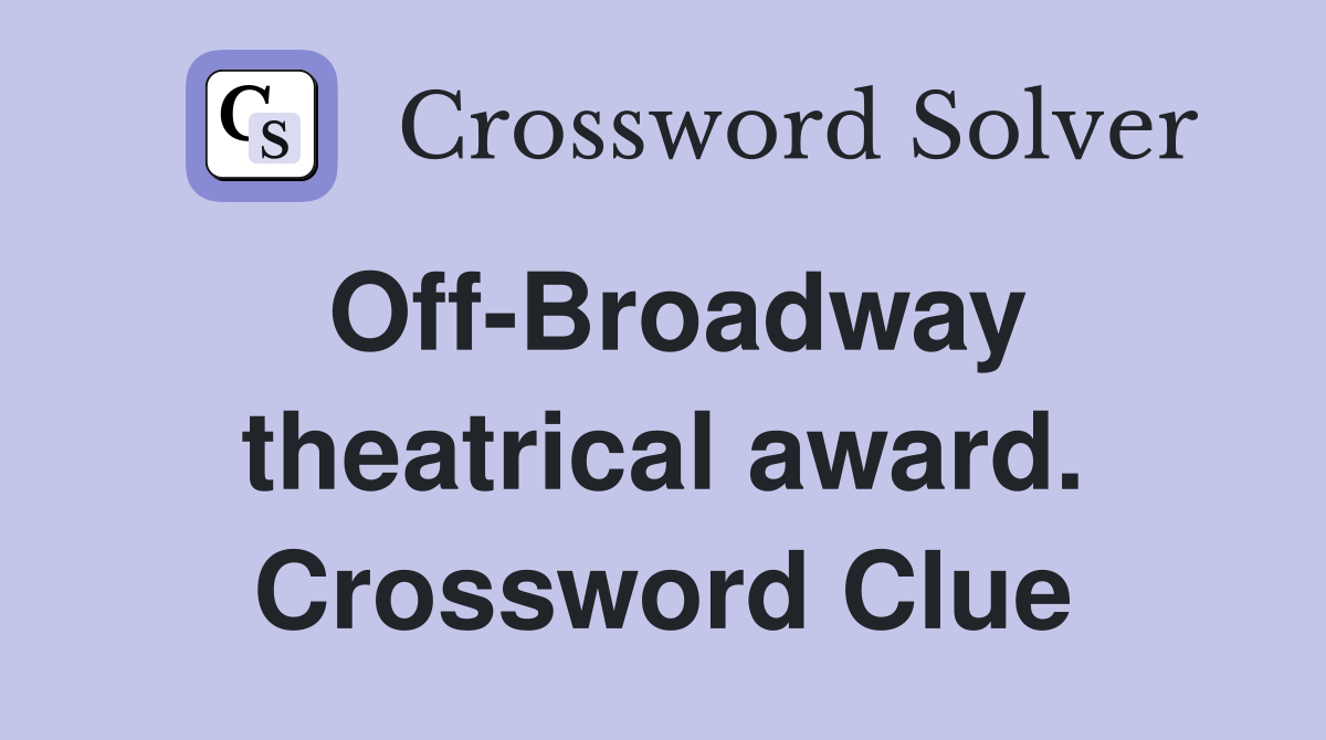 Off-Broadway theatrical award. Crossword Clue