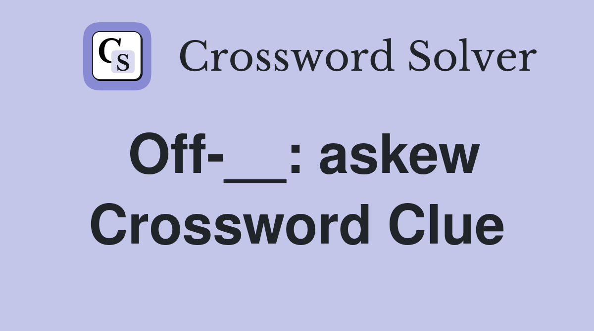Off-__: askew Crossword Clue