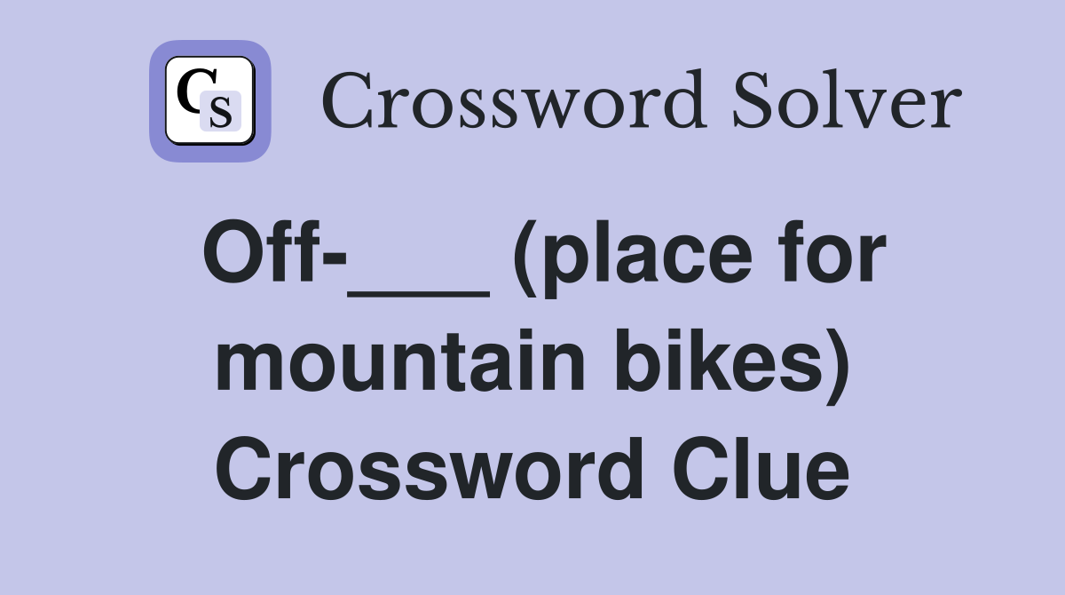 Off-___ (place for mountain bikes) Crossword Clue