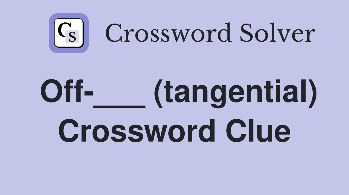 Off-___ (tangential) Crossword Clue