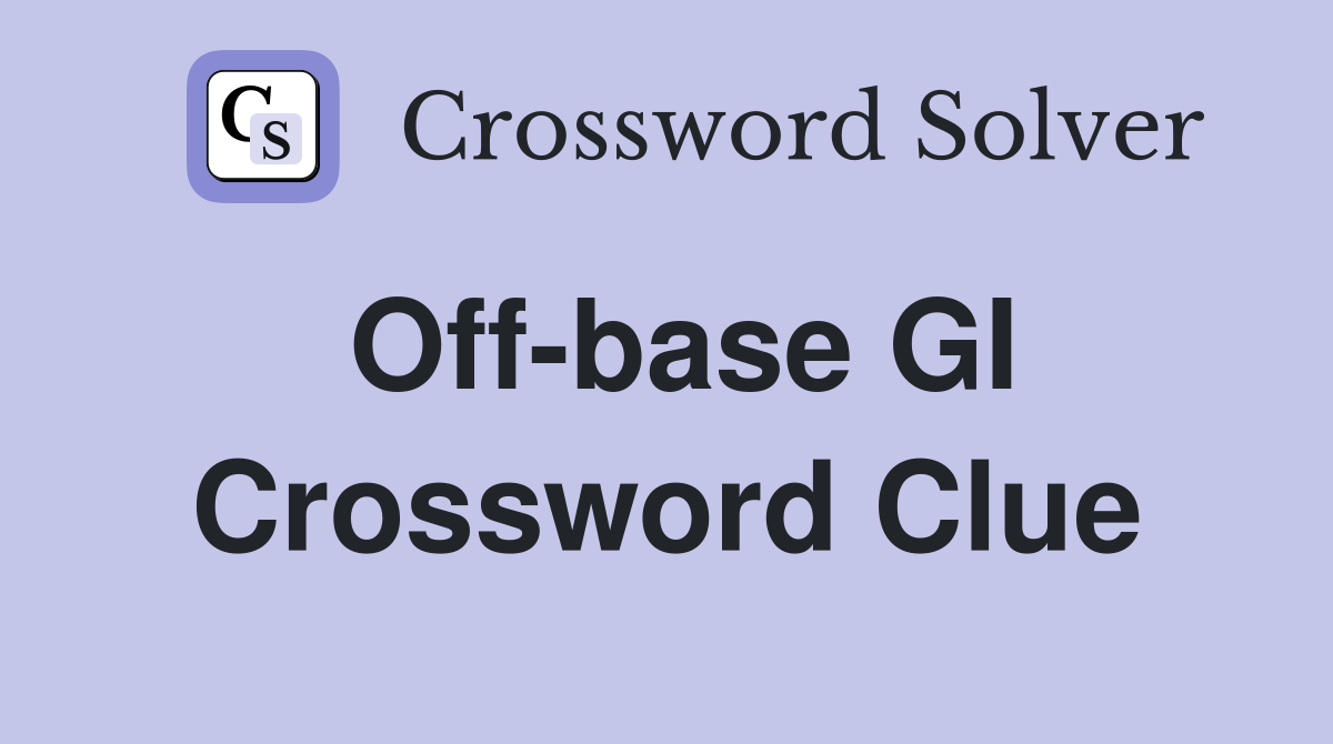 Off-base GI Crossword Clue
