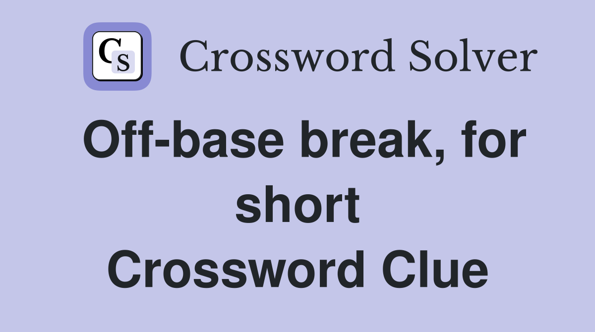 Off-base break, for short Crossword Clue