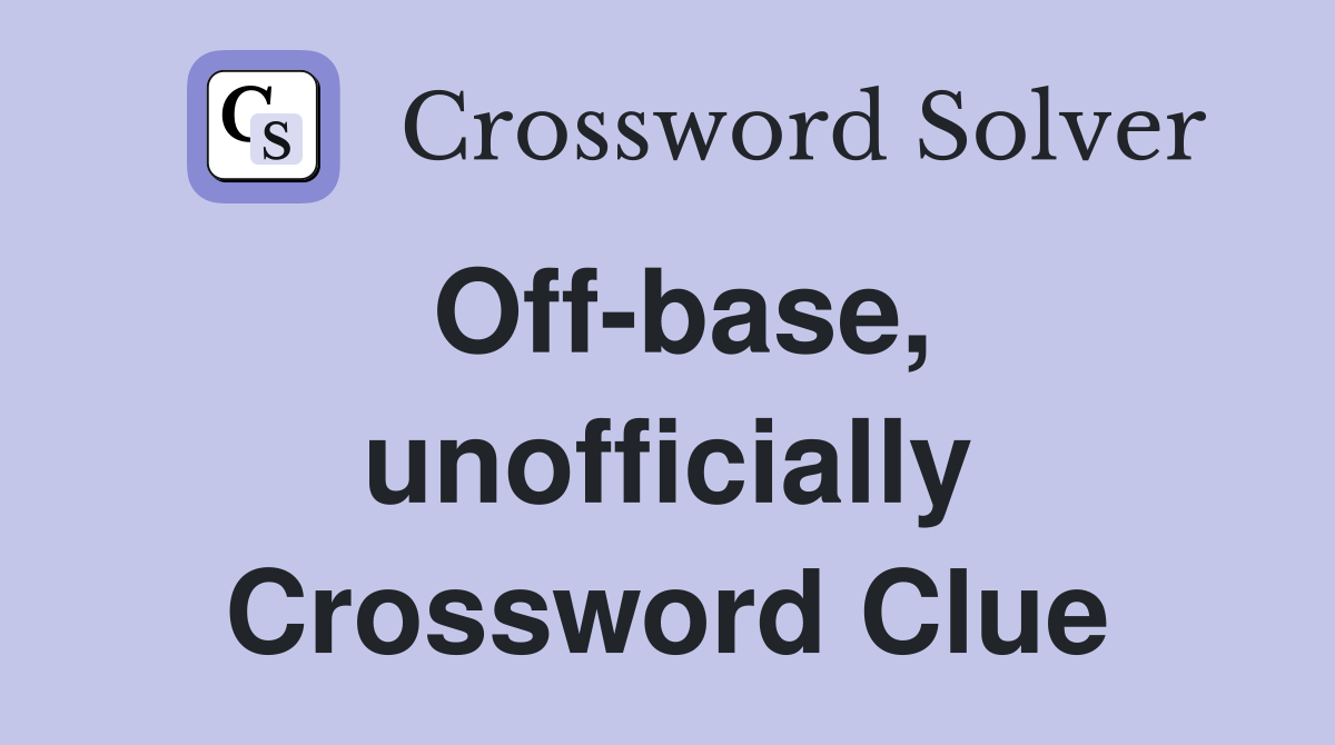 Off-base, unofficially Crossword Clue