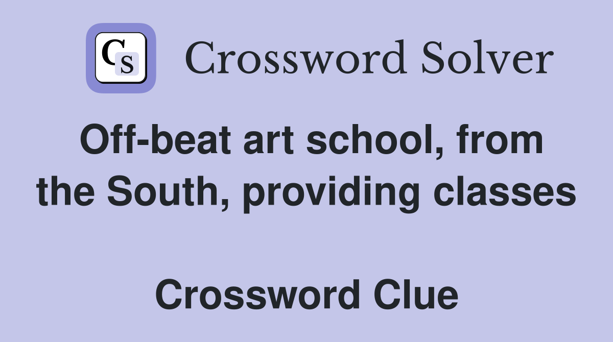 Off-beat art school, from the South, providing classes  Crossword Clue