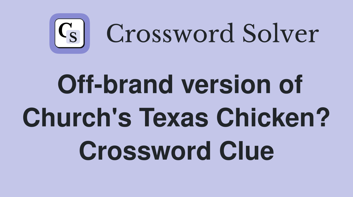 Off-brand version of Church's Texas Chicken? Crossword Clue