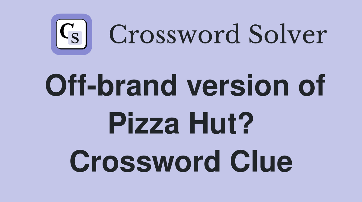 Off-brand version of Pizza Hut? Crossword Clue