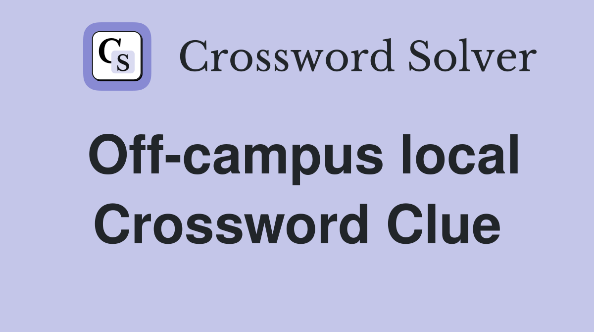 Off-campus local Crossword Clue