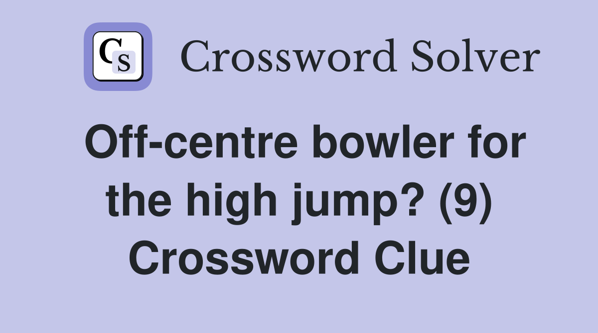 Off-centre bowler for the high jump? (9) Crossword Clue