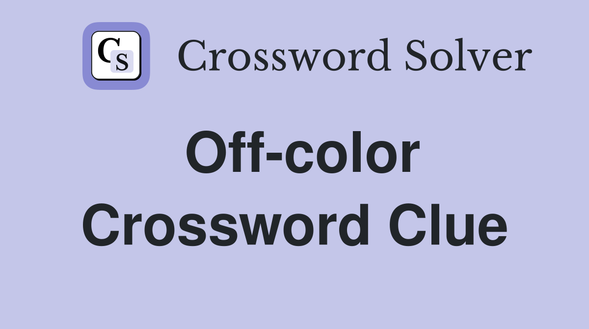 OFF COLOR Crossword Clue Answers Crossword Solver