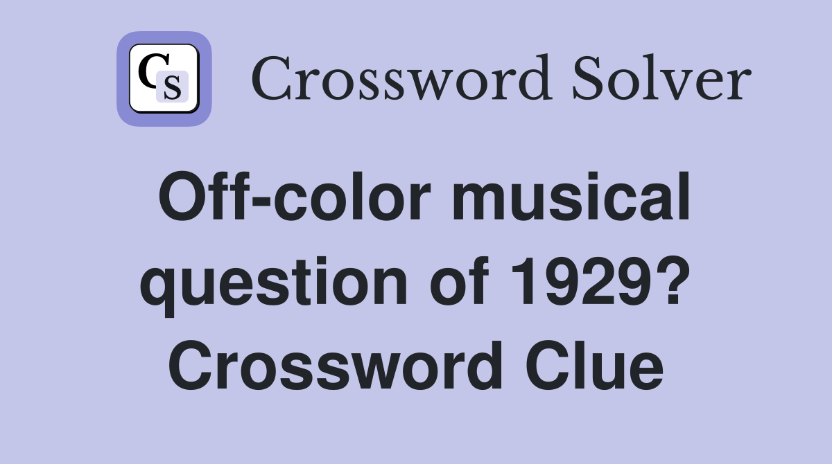 Off-color musical question of 1929? Crossword Clue