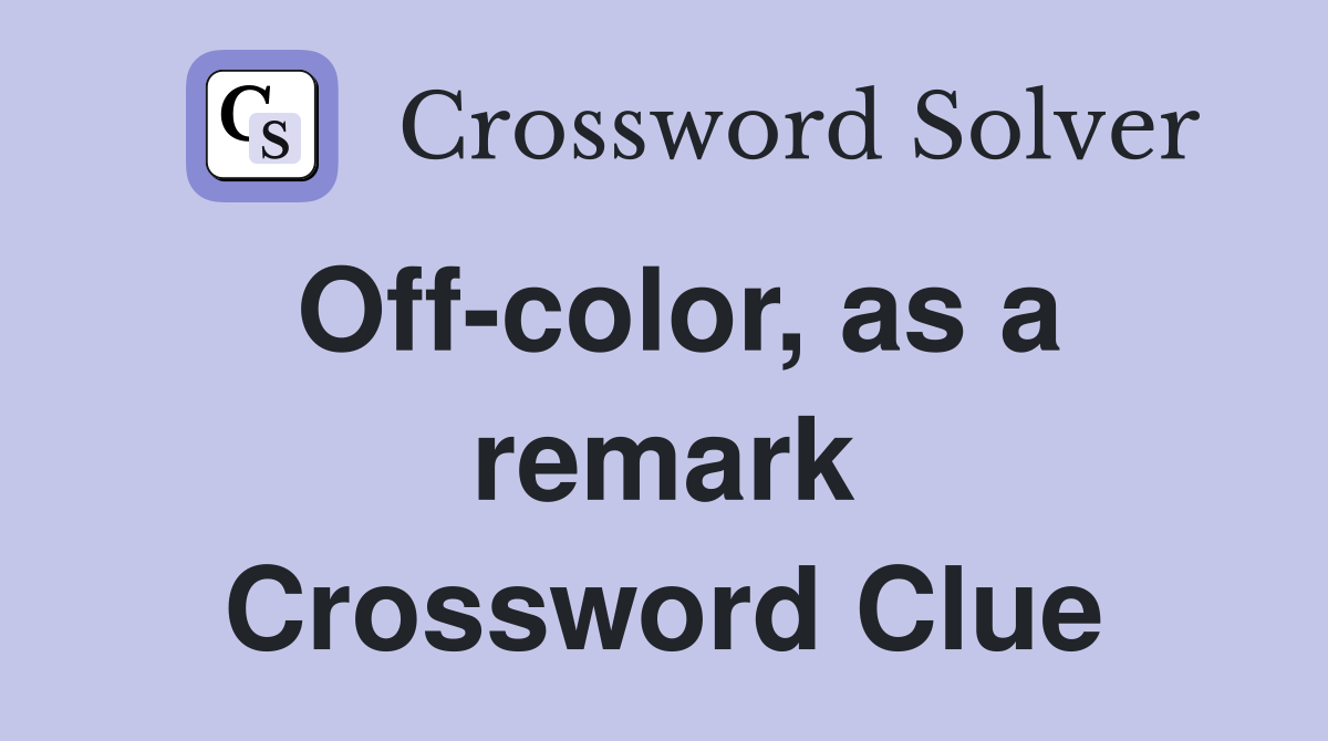 Off-color, as a remark Crossword Clue