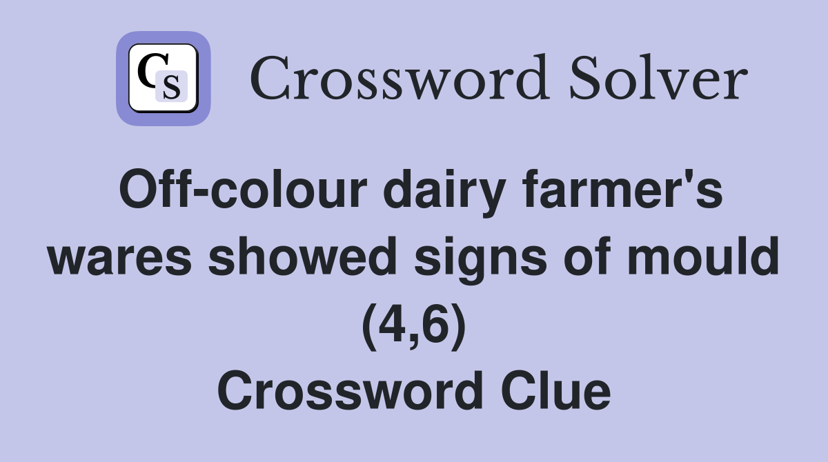 Off-colour dairy farmer's wares showed signs of mould (4,6) Crossword Clue