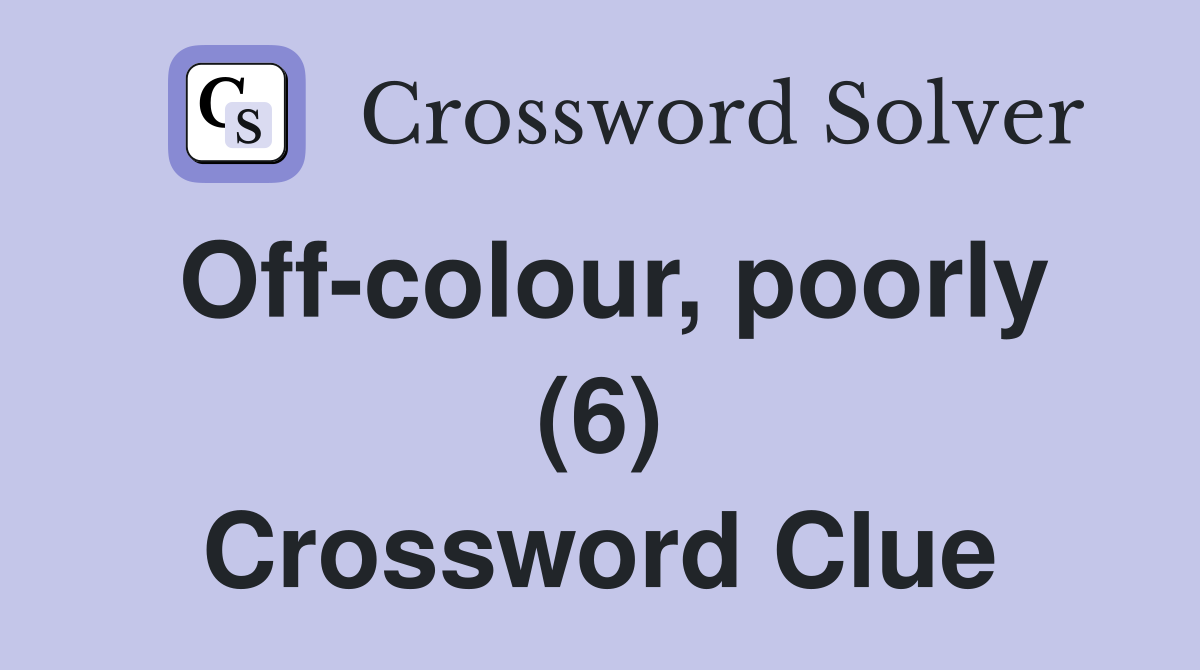 Off-colour, poorly (6) Crossword Clue