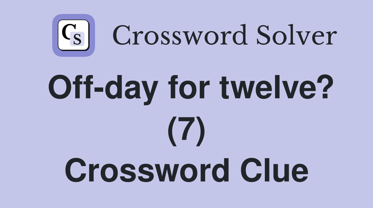 Off-day for twelve? (7) Crossword Clue