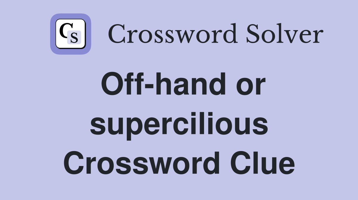 Off-hand or supercilious Crossword Clue