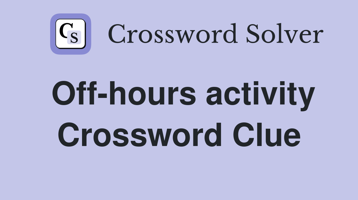 Off-hours activity Crossword Clue