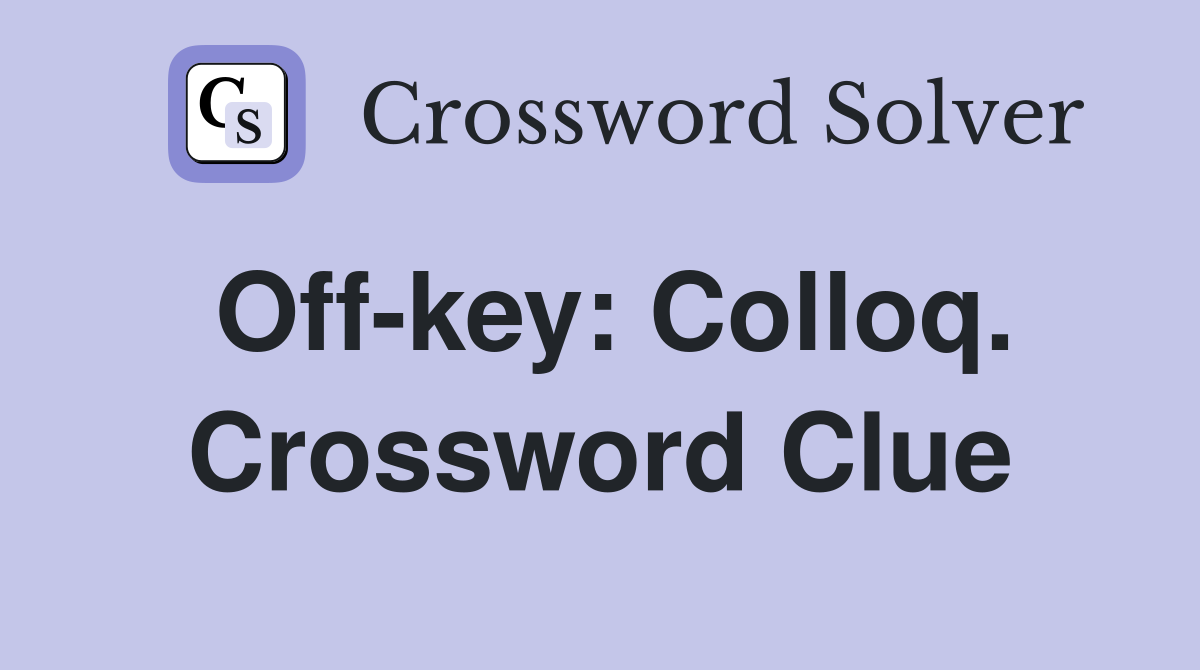 Off-key: Colloq. Crossword Clue