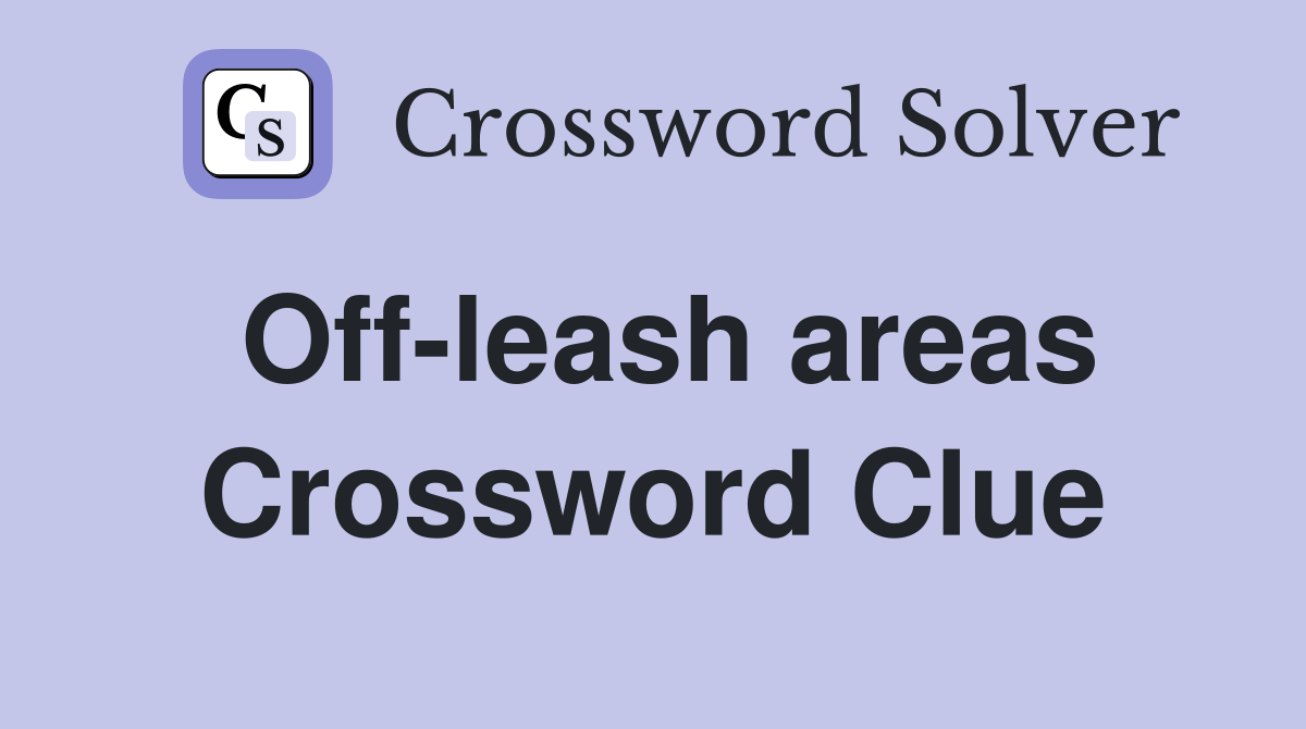 Off-leash areas Crossword Clue