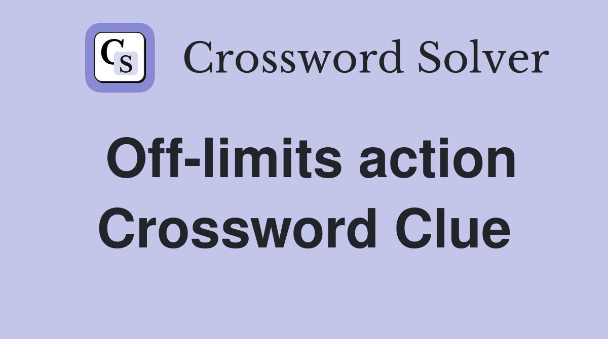 Off-limits action Crossword Clue