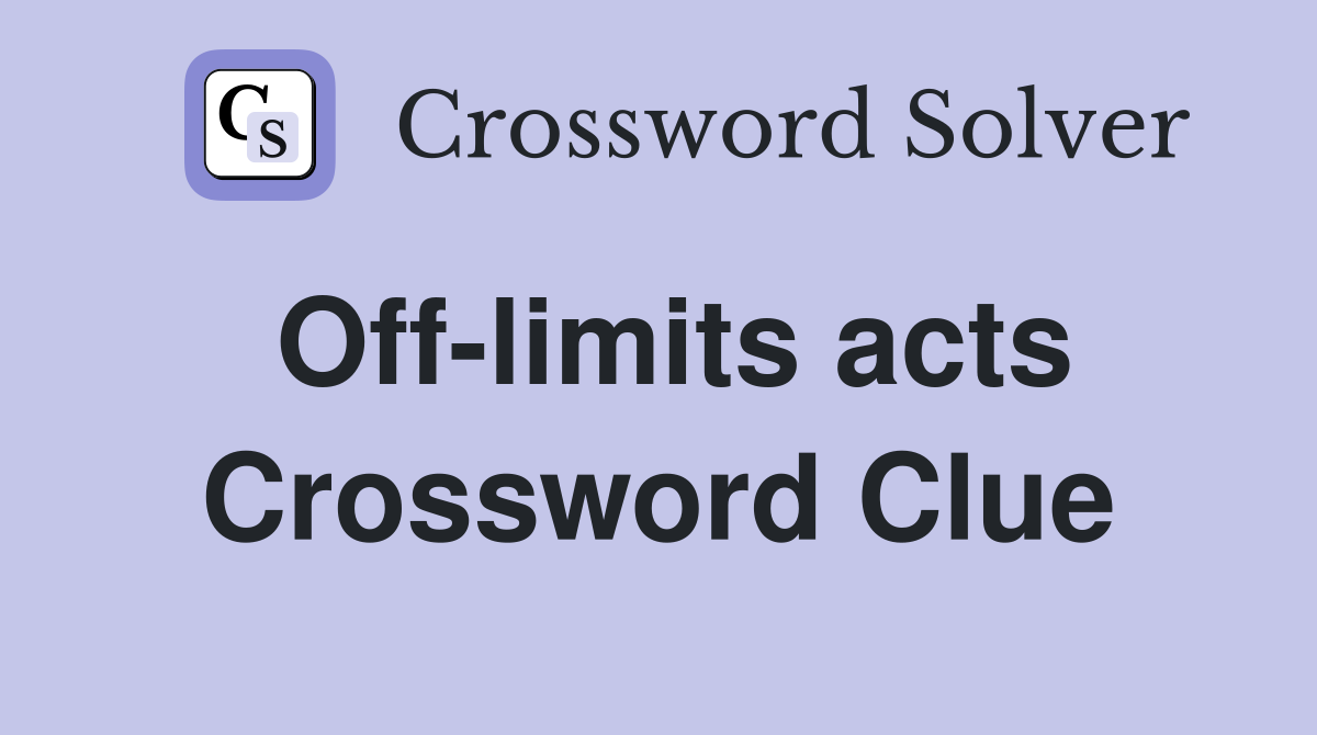 Off-limits acts Crossword Clue