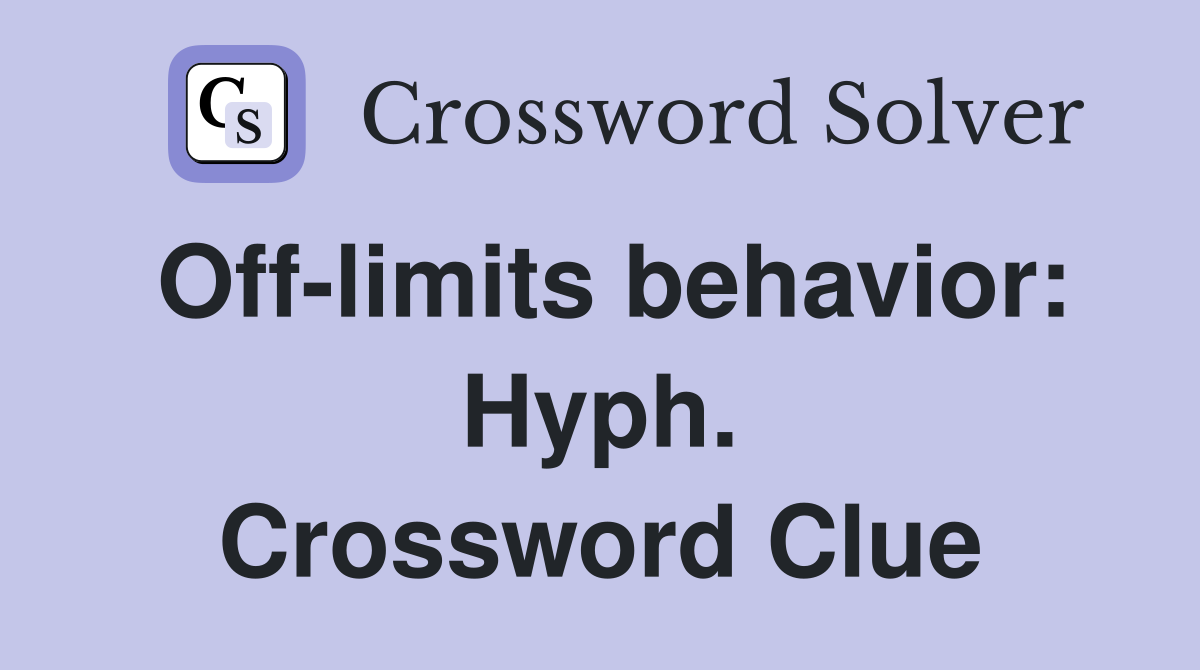 Off-limits behavior: Hyph. Crossword Clue