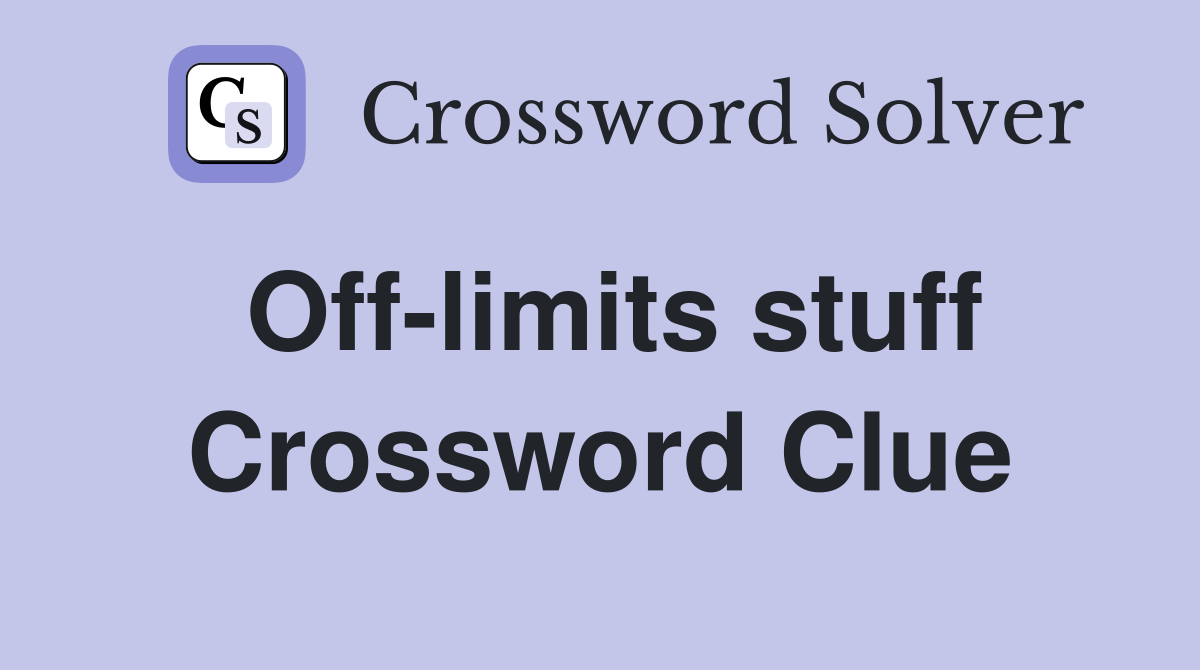 Off-limits stuff Crossword Clue