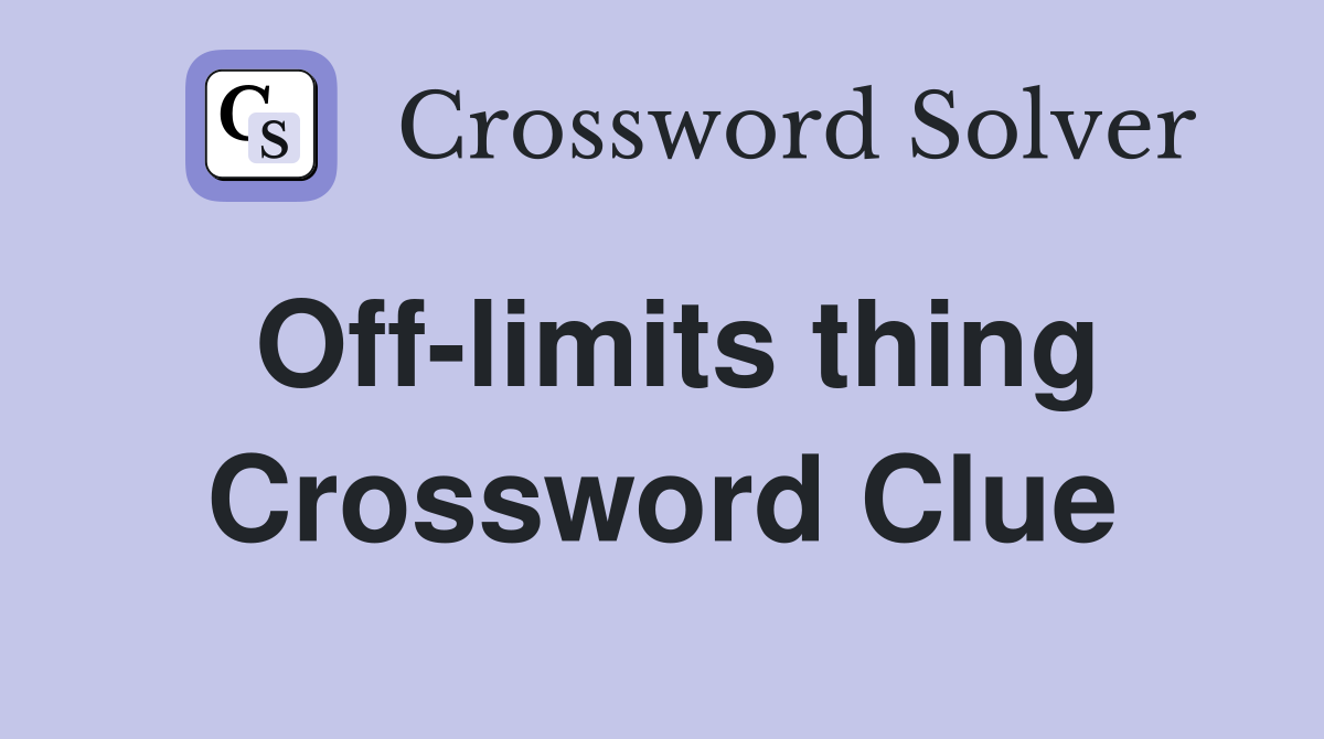 Off-limits thing Crossword Clue