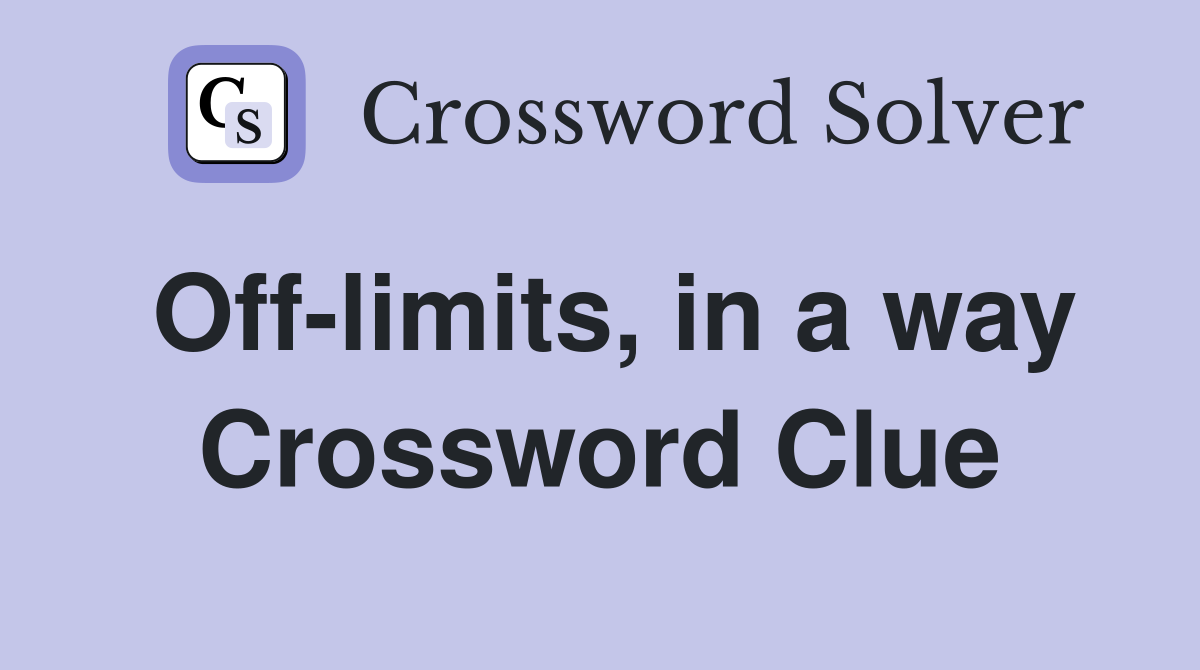 Off-limits, in a way Crossword Clue