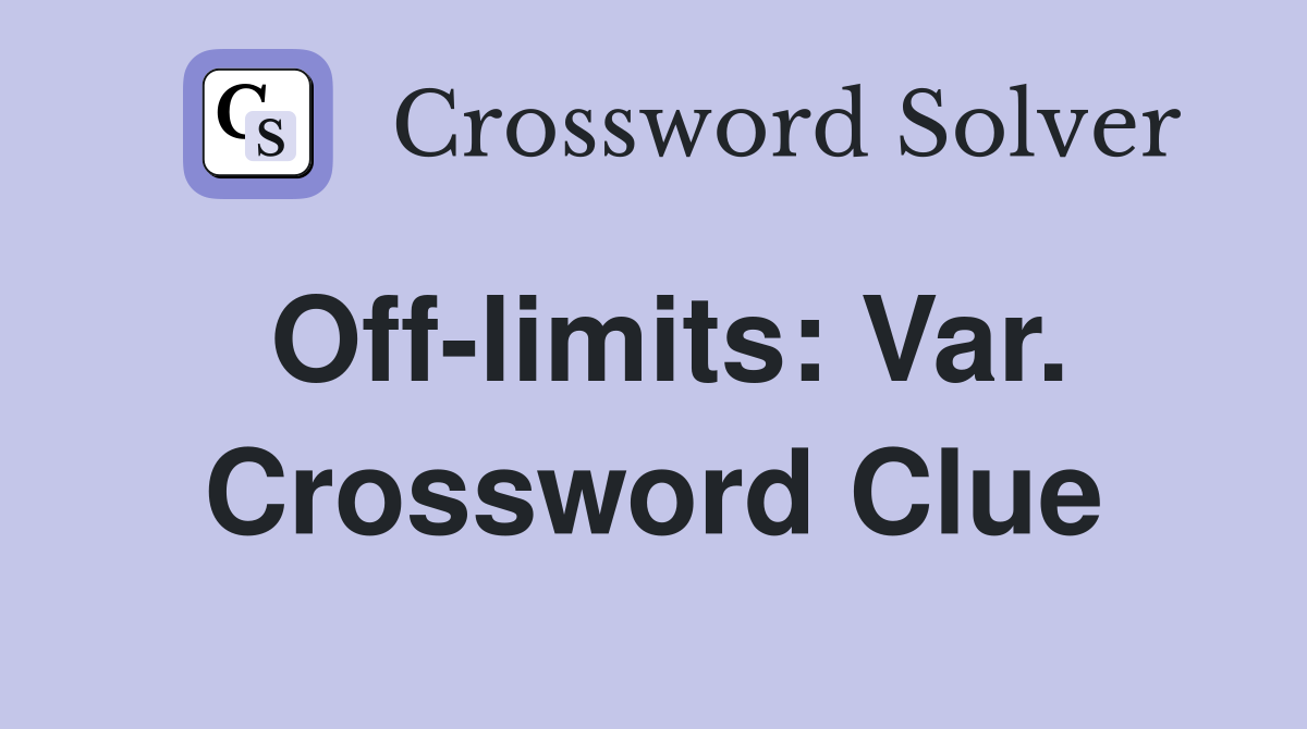 Off-limits: Var. Crossword Clue