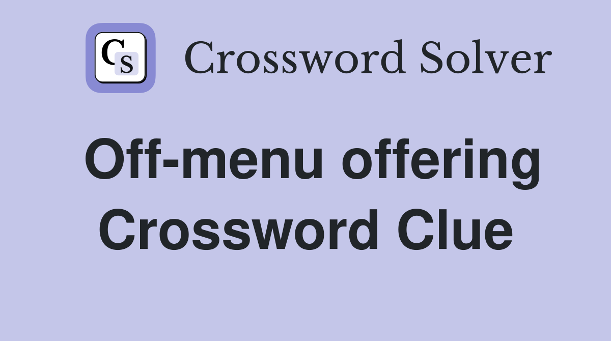 Off-menu offering Crossword Clue