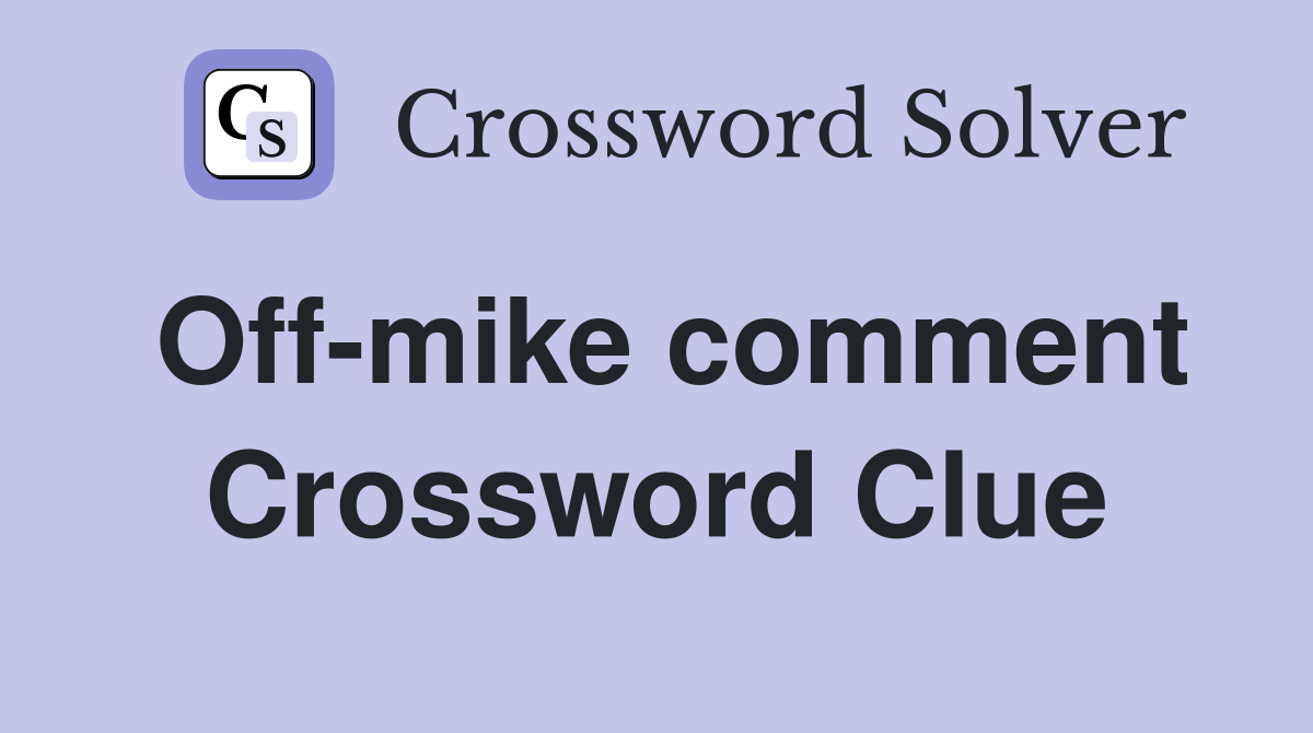 Off-mike comment Crossword Clue