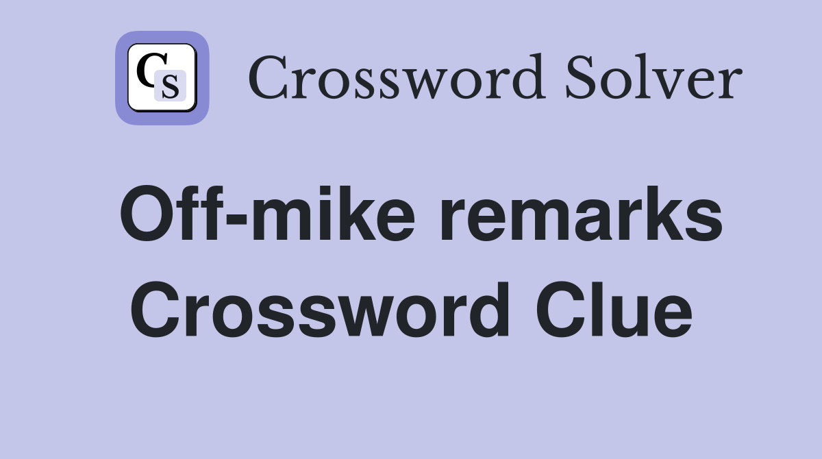 Off-mike remarks Crossword Clue